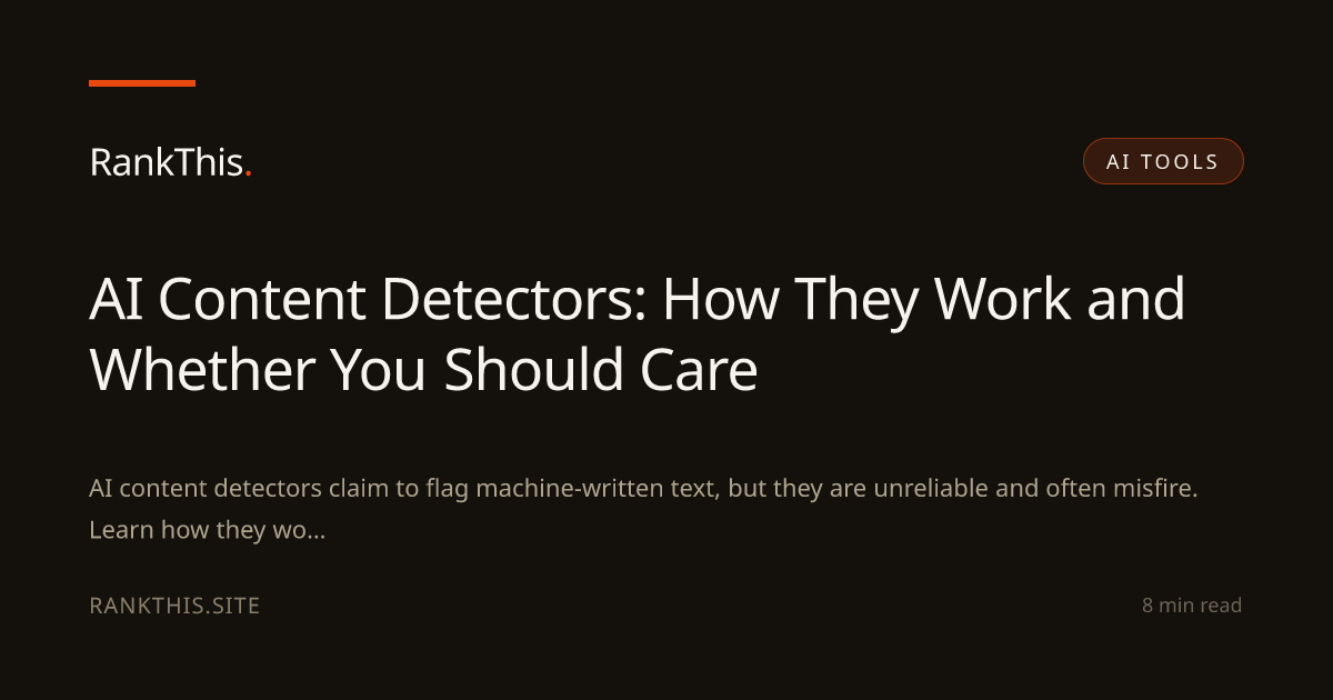 AI Content Detectors: How They Work and Whether You Should Care
