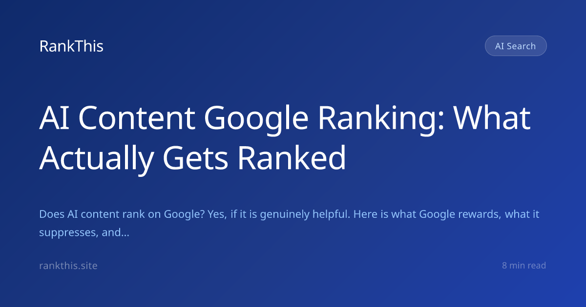 AI Content Google Ranking: What Actually Gets Ranked