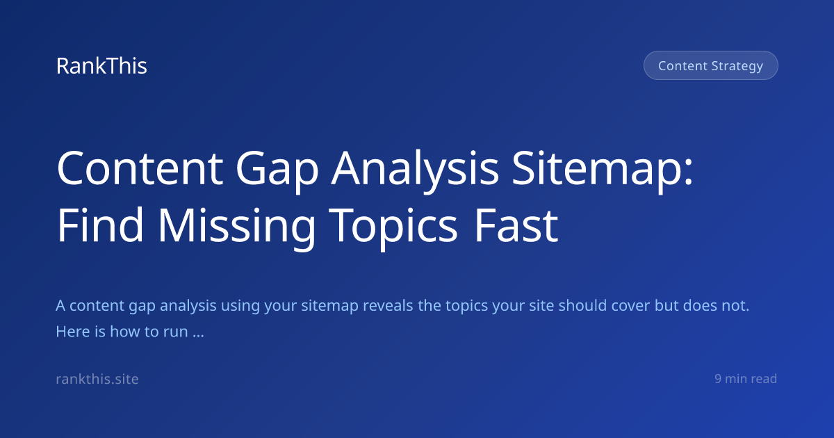 Content Gap Analysis Sitemap: Find Missing Topics Fast