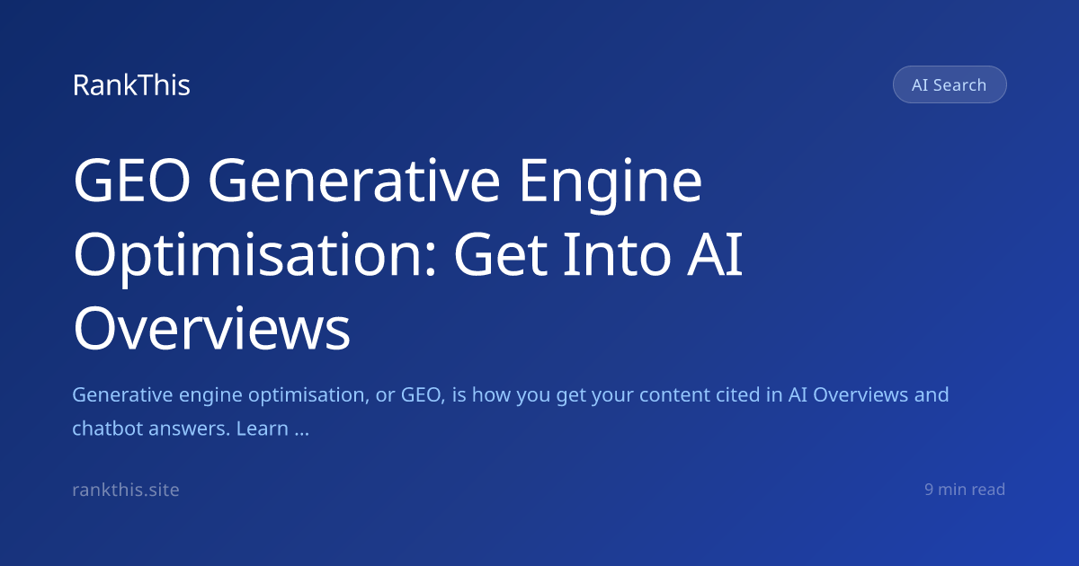 GEO Generative Engine Optimisation: Get Into AI Overviews