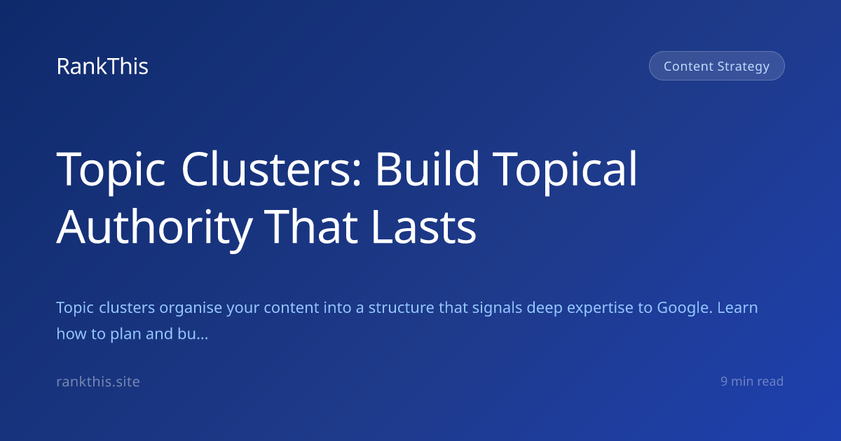 Topic Clusters: Build Topical Authority That Lasts