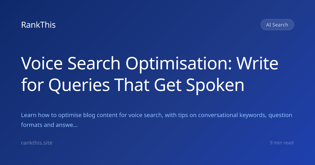 Voice Search Optimisation: Write for Queries That Get Spoken