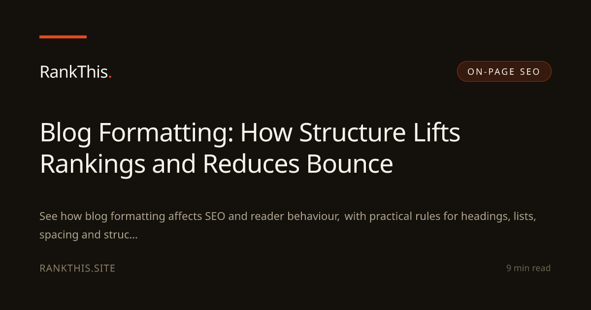 Blog Formatting: How Structure Lifts Rankings and Reduces Bounce