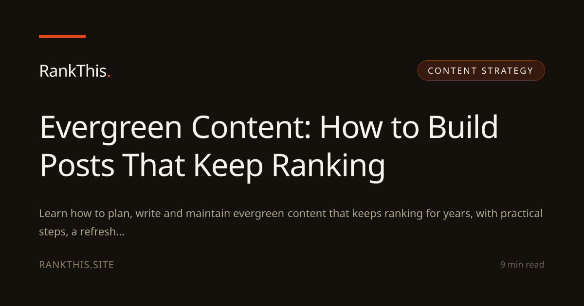 Evergreen Content: How to Build Posts That Keep Ranking