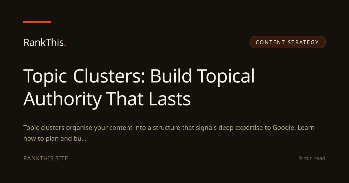 Topic Clusters: Build Topical Authority That Lasts